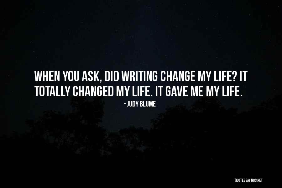Life Is Totally Changed Quotes By Judy Blume Life Is Totally Changed Quotes By Judy Blume
