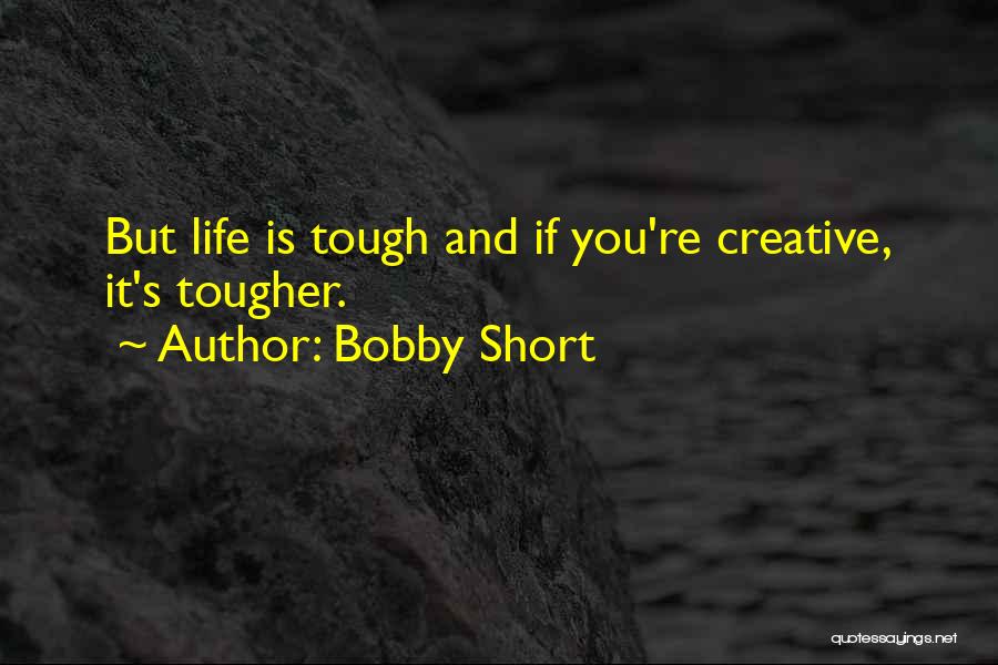 Life Is Tough But I Am Tougher Quotes By Bobby Short