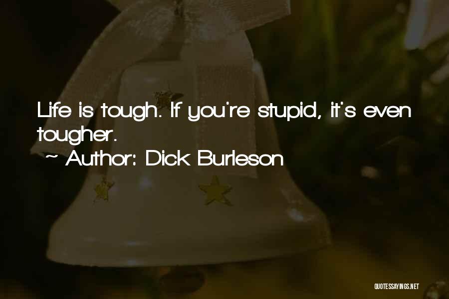 Life Is Tough But I Am Tougher Quotes By Dick Burleson