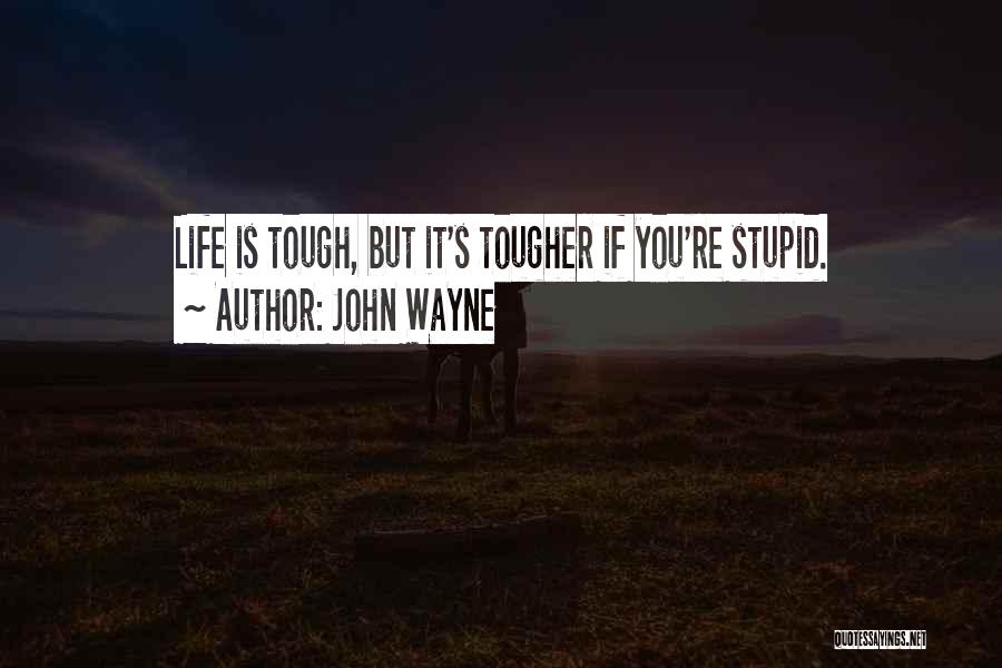 Life Is Tough But I Am Tougher Quotes By John Wayne