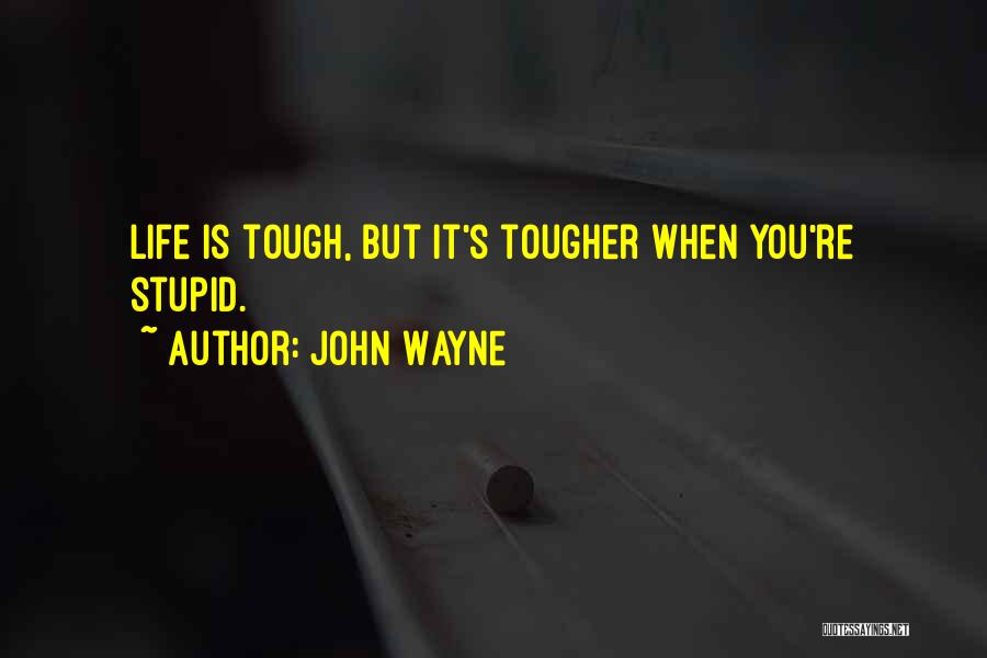 Life Is Tough But I Am Tougher Quotes By John Wayne