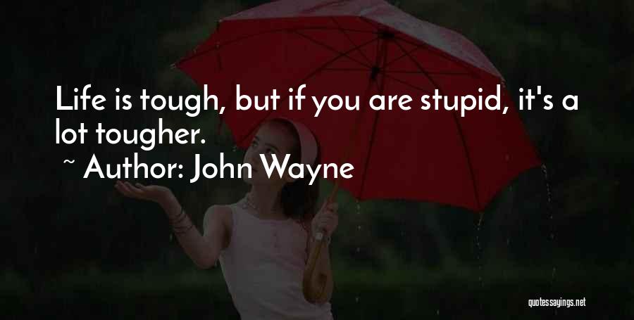 Life Is Tough But I Am Tougher Quotes By John Wayne