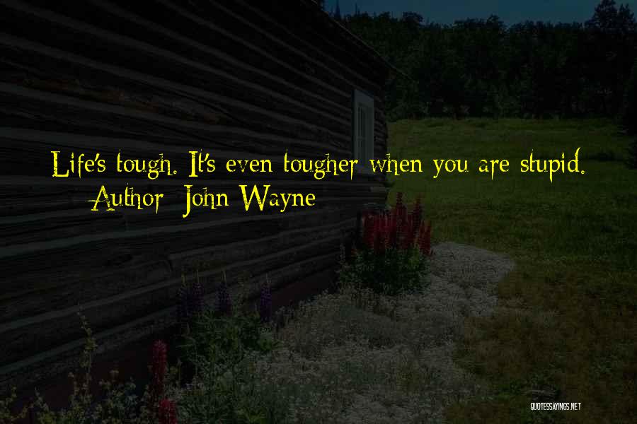 Life Is Tough But I Am Tougher Quotes By John Wayne