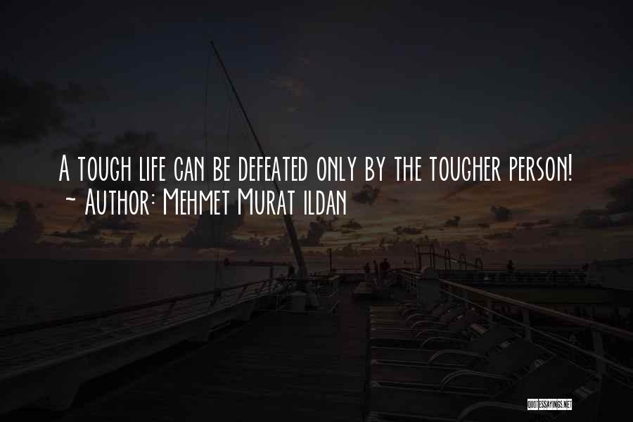 Life Is Tough But I Am Tougher Quotes By Mehmet Murat Ildan