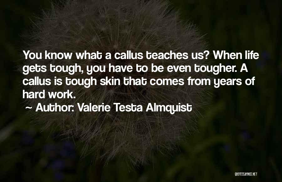 Life Is Tough But I Am Tougher Quotes By Valerie Testa Almquist
