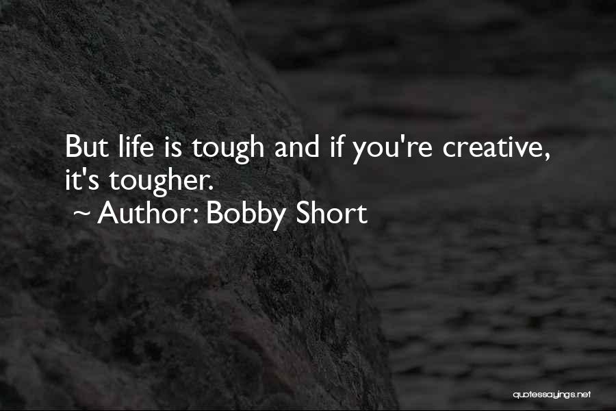 Life Is Tough But I'm Tougher Quotes By Bobby Short