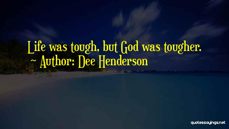 Life Is Tough But I'm Tougher Quotes By Dee Henderson