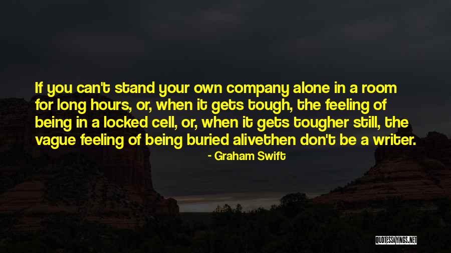 Life Is Tough But I'm Tougher Quotes By Graham Swift Life Is Tough But I'm Tougher Quotes By Graham Swift