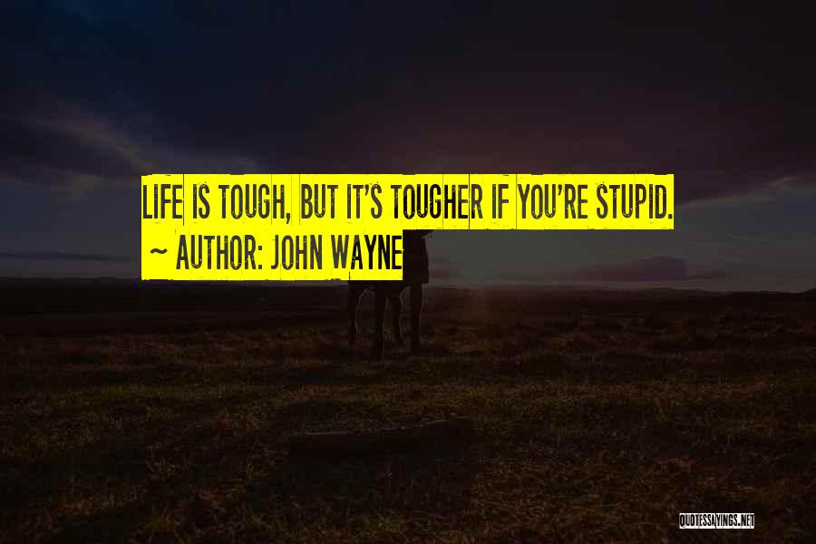 Life Is Tough But I'm Tougher Quotes By John Wayne