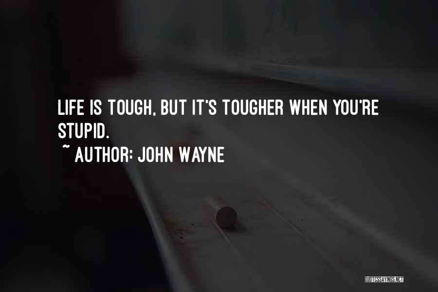 Life Is Tough But I'm Tougher Quotes By John Wayne