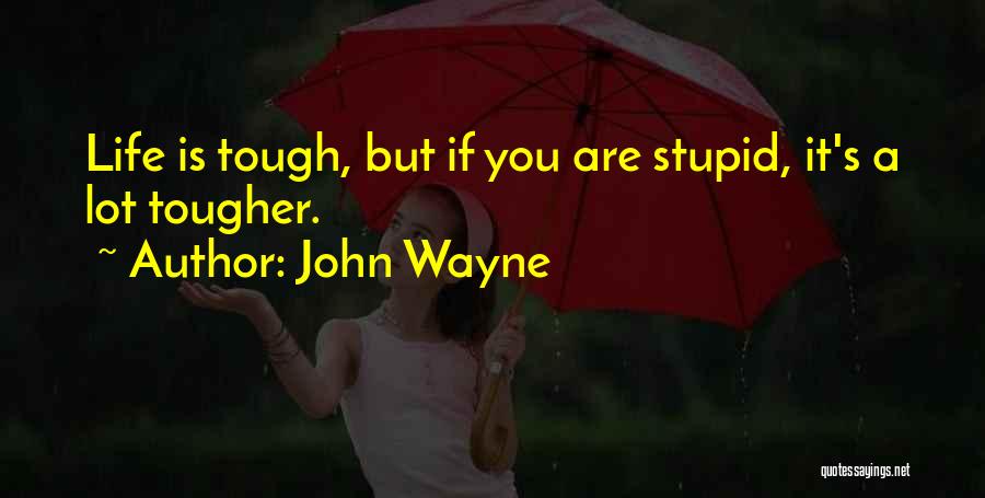 Life Is Tough But I'm Tougher Quotes By John Wayne
