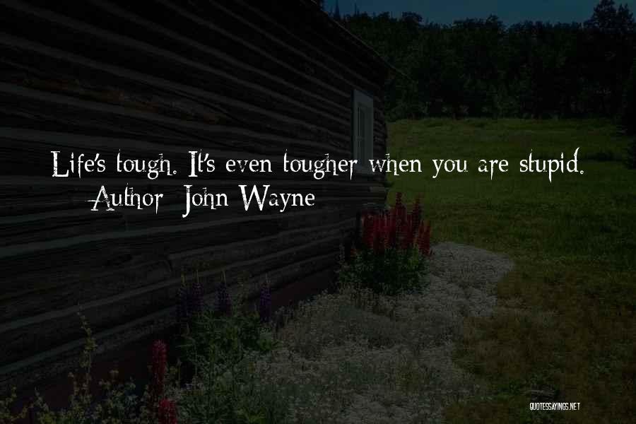 Life Is Tough But I'm Tougher Quotes By John Wayne