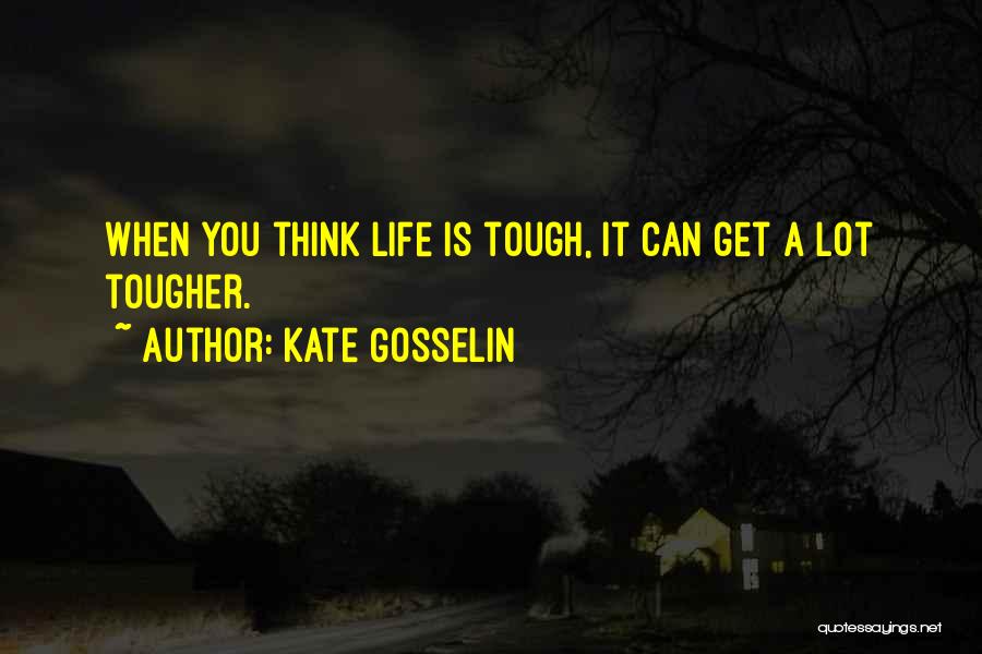 Life Is Tough But I'm Tougher Quotes By Kate Gosselin