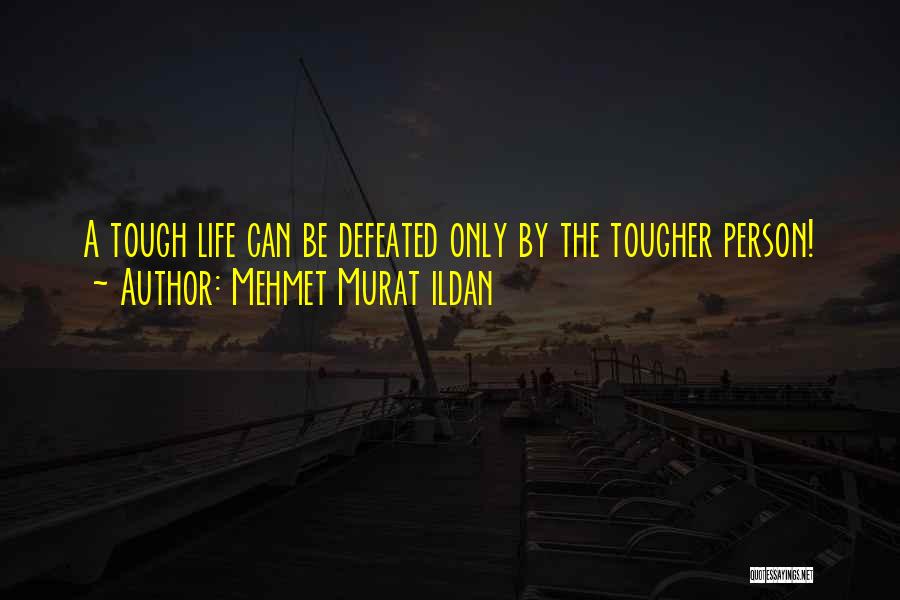 Life Is Tough But I'm Tougher Quotes By Mehmet Murat Ildan