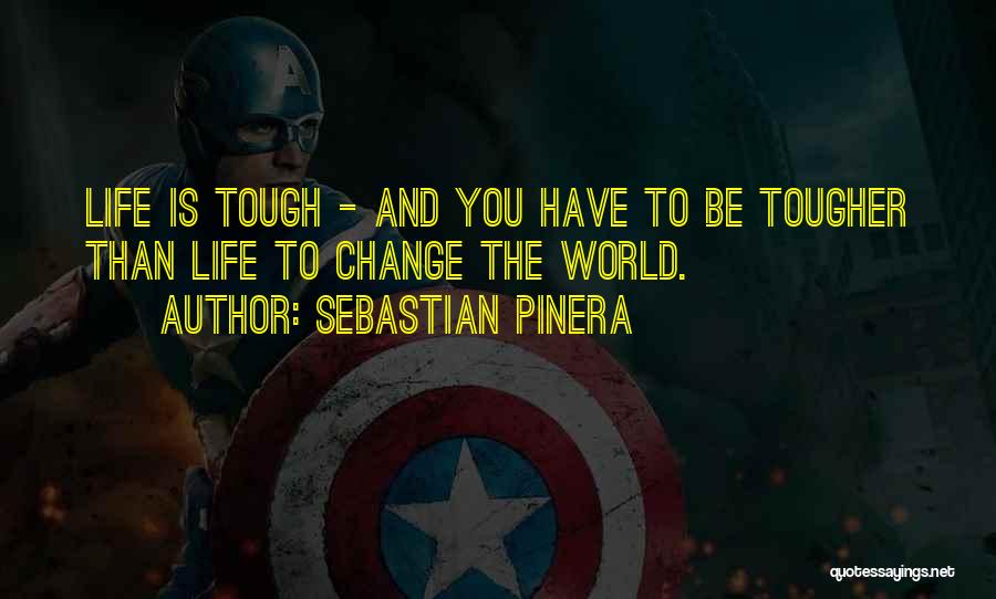 Life Is Tough But I'm Tougher Quotes By Sebastian Pinera