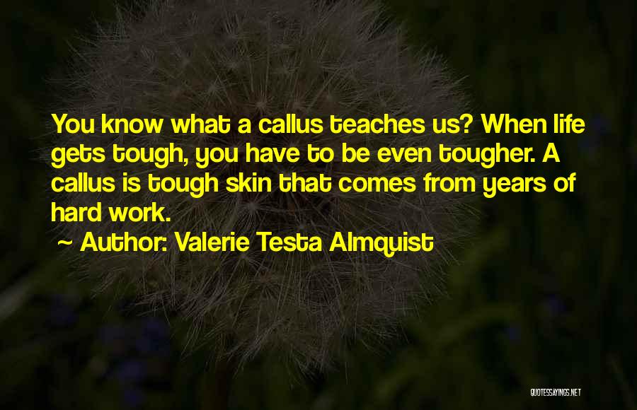 Life Is Tough But I'm Tougher Quotes By Valerie Testa Almquist