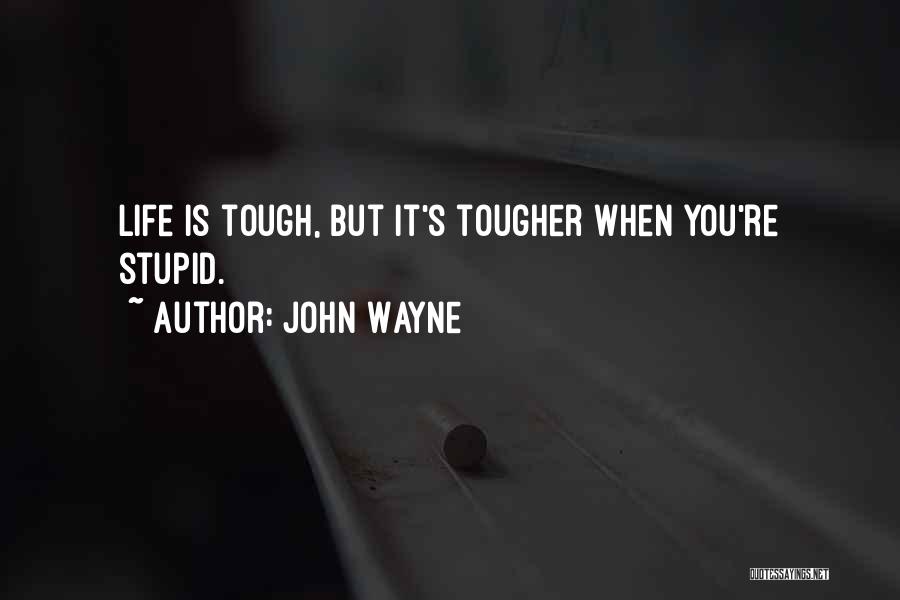 Life Is Tough But Quotes By John Wayne