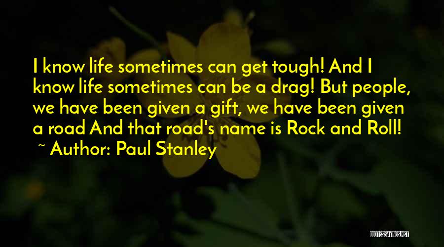 Life Is Tough But Quotes By Paul Stanley