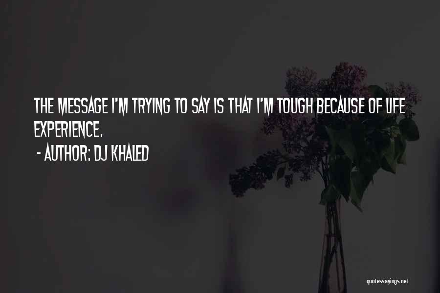 Life Is Tough Quotes By DJ Khaled