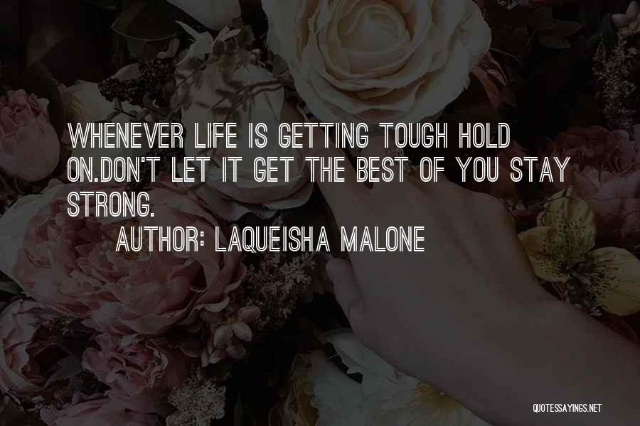 Life Is Tough Quotes By Laqueisha Malone