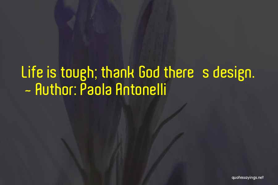 Life Is Tough Quotes By Paola Antonelli