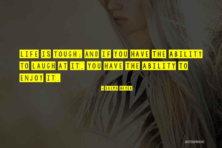 Life Is Tough Quotes By Salma Hayek Life Is Tough Quotes By Salma Hayek