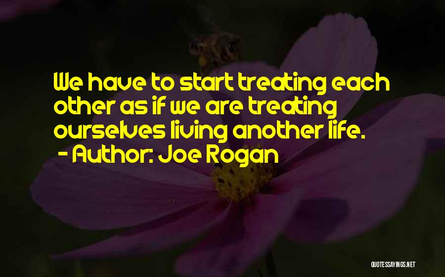 Life Is Treating Me Well Quotes By Joe Rogan