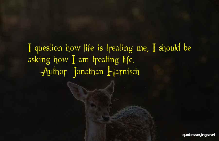 Life Is Treating Me Well Quotes By Jonathan Harnisch