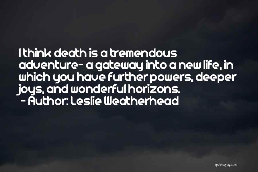 Life Is Tremendous Quotes By Leslie Weatherhead