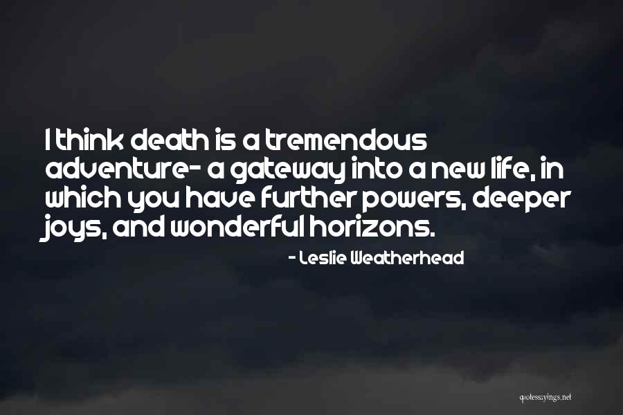 Life Is Tremendous Quotes By Leslie Weatherhead