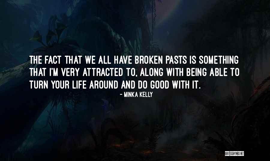 Life Is Turn Around Quotes By Minka Kelly Life Is Turn Around Quotes By Minka Kelly