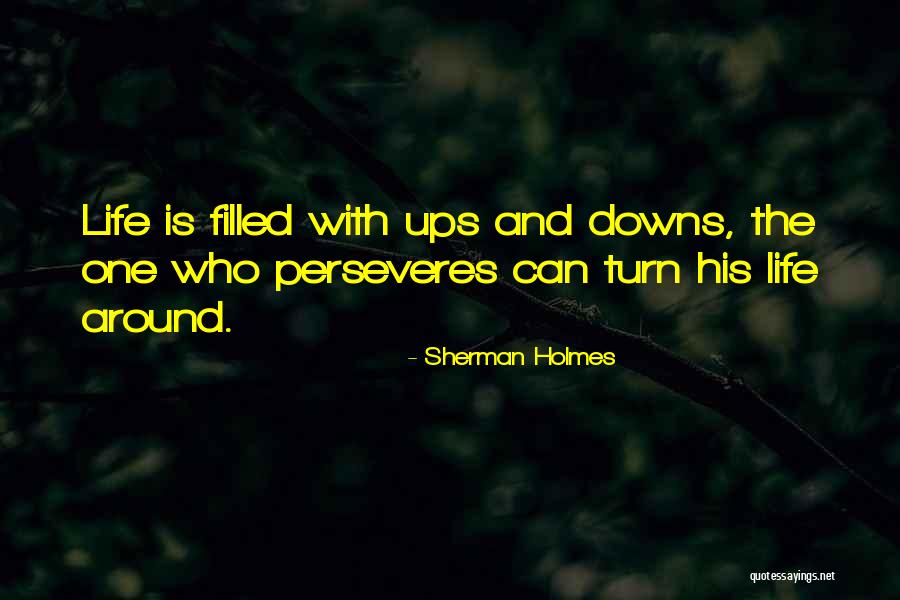 Life Is Turn Around Quotes By Sherman Holmes Life Is Turn Around Quotes By Sherman Holmes