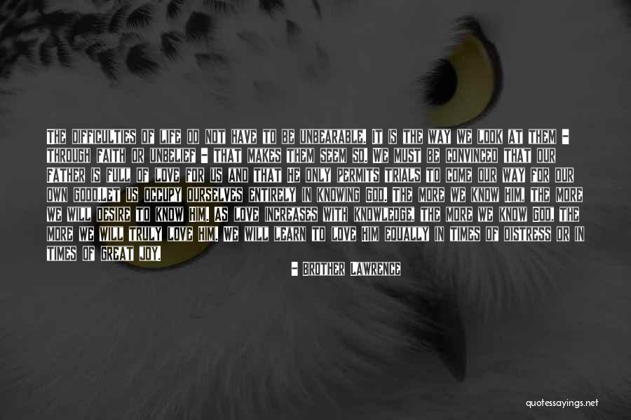 Life Is Unbearable Quotes By Brother Lawrence Life Is Unbearable Quotes By Brother Lawrence