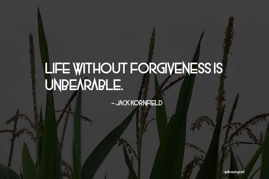 Life Is Unbearable Quotes By Jack Kornfield Life Is Unbearable Quotes By Jack Kornfield