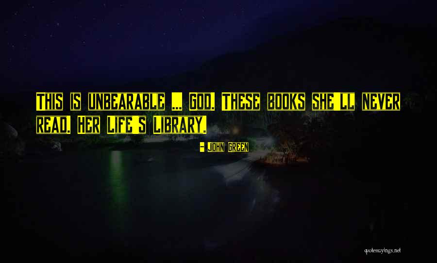 Life Is Unbearable Quotes By John Green Life Is Unbearable Quotes By John Green
