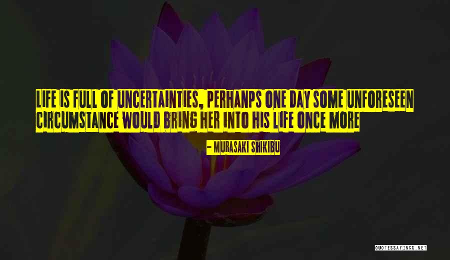 Life Is Unforeseen Quotes By Murasaki Shikibu Life Is Unforeseen Quotes By Murasaki Shikibu