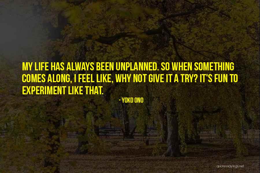 Life Is Unplanned Quotes By Yoko Ono Life Is Unplanned Quotes By Yoko Ono