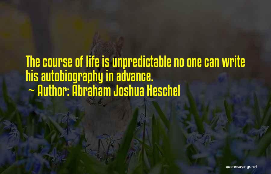 Life Is Unpredictable Quotes By Abraham Joshua Heschel