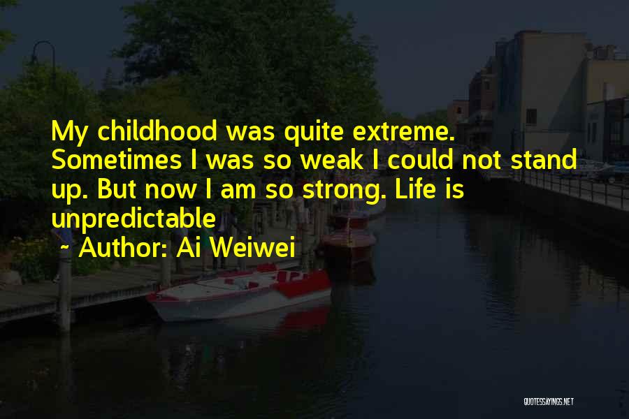 Life Is Unpredictable Quotes By Ai Weiwei