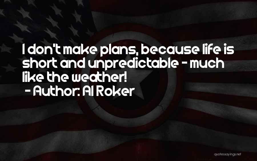 Life Is Unpredictable Quotes By Al Roker