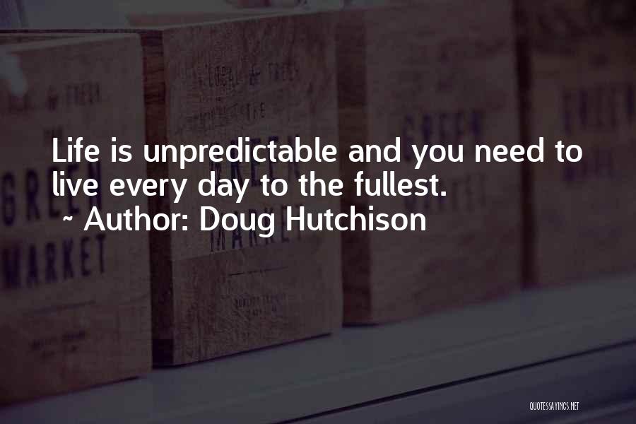 Life Is Unpredictable Quotes By Doug Hutchison