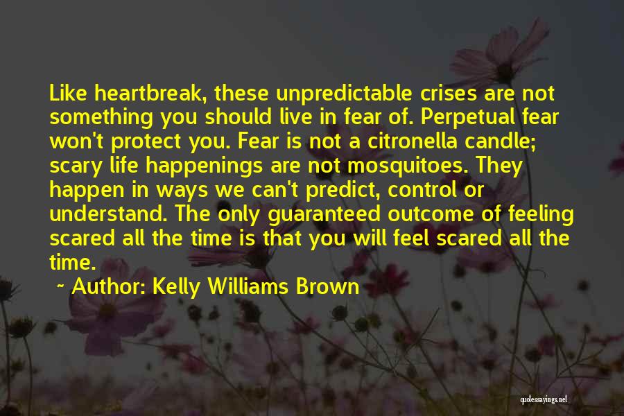 Life Is Unpredictable Quotes By Kelly Williams Brown