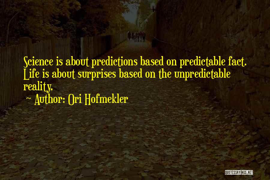 Life Is Unpredictable Quotes By Ori Hofmekler