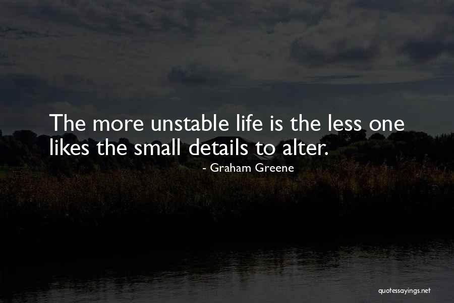 Life Is Unstable Quotes By Graham Greene Life Is Unstable Quotes By Graham Greene