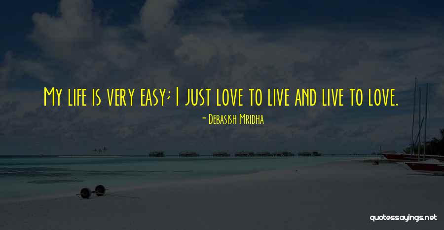 Life Is Very Easy Quotes By Debasish Mridha Life Is Very Easy Quotes By Debasish Mridha