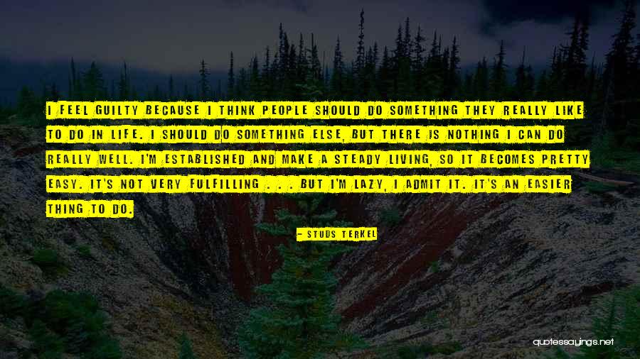 Life Is Very Easy Quotes By Studs Terkel Life Is Very Easy Quotes By Studs Terkel