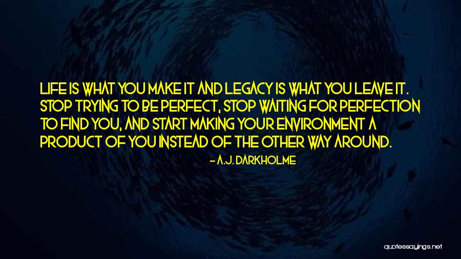 Life Is Waiting For You Quotes By A.J. Darkholme Life Is Waiting For You Quotes By A.J. Darkholme