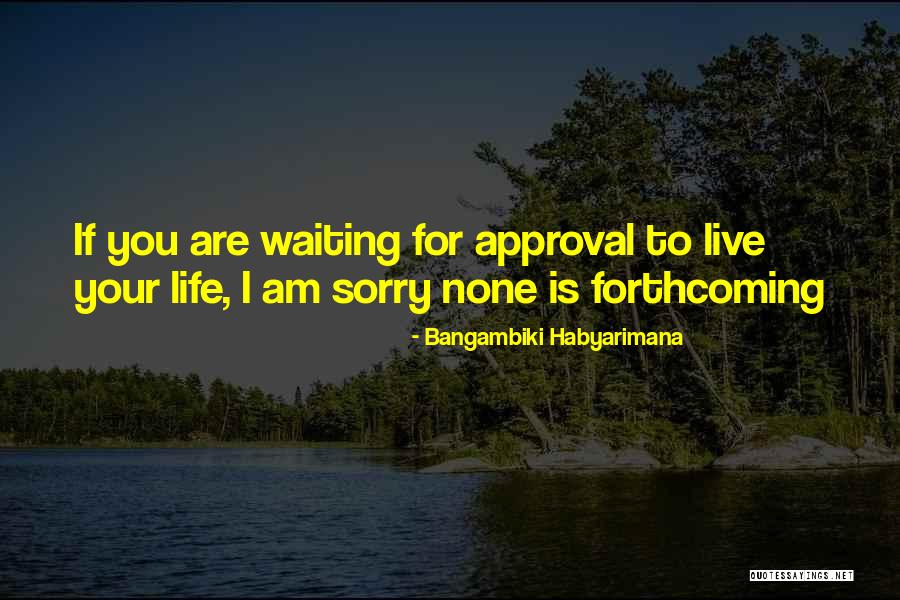 Life Is Waiting For You Quotes By Bangambiki Habyarimana Life Is Waiting For You Quotes By Bangambiki Habyarimana