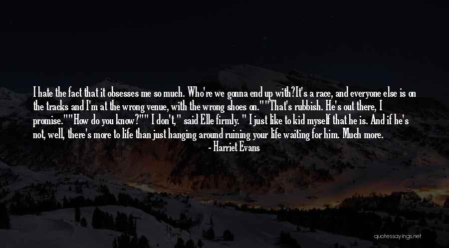 Life Is Waiting For You Quotes By Harriet Evans Life Is Waiting For You Quotes By Harriet Evans