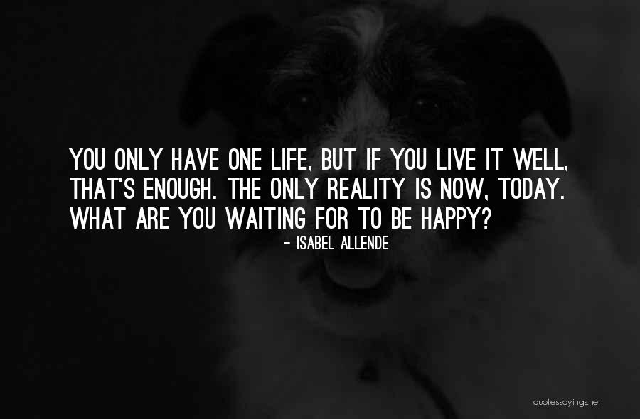 Life Is Waiting For You Quotes By Isabel Allende Life Is Waiting For You Quotes By Isabel Allende